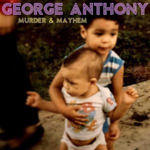 George Anthony Album Murder Mayhem